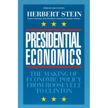Presidential Economics:: The Making of Economic Policy from Roosevelt to Clinton, 3rd Edition