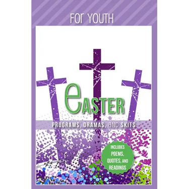 Easter Programs Dramas and Skits for Youth: Includes Poems, Quotes and Readings