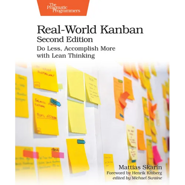 Real-World Kanban, Second Edition: Do Less, Accomplish More with Lean Thinking