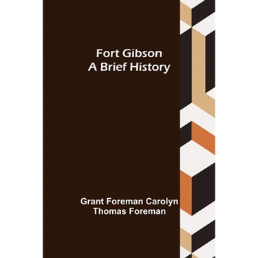 Fort Gibson A Brief History