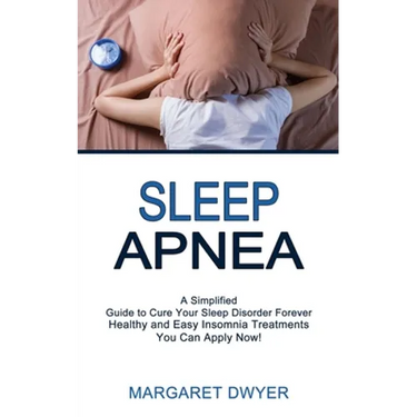 Sleep Apnea: Healthy and Easy Insomnia Treatments You Can Apply Now! (A Simplified Guide to Cure Your Sleep Disorder Forever)