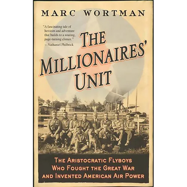 Millionaires' Unit: The Aristocratic Flyboys Who Fought the Great War and Invented American Air Power