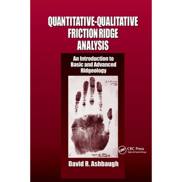 Quantitative-Qualitative Friction Ridge Analysis: An Introduction to Basic and Advanced Ridgeology