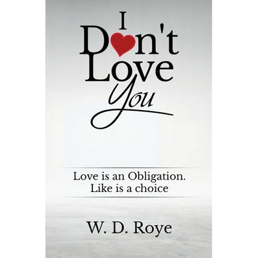 I Don't Love You: Love is an obligation. Like is a choice.