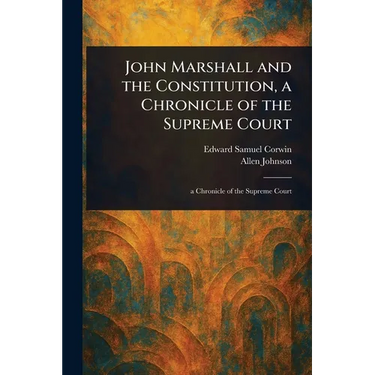 John Marshall and the Constitution, a Chronicle of the Supreme Court