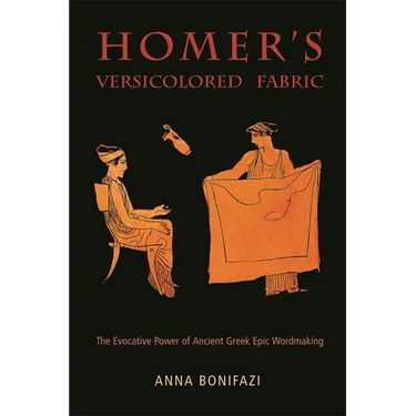 Homer's Versicolored Fabric: The Evocative Power of Ancient Greek Epic Word-Making