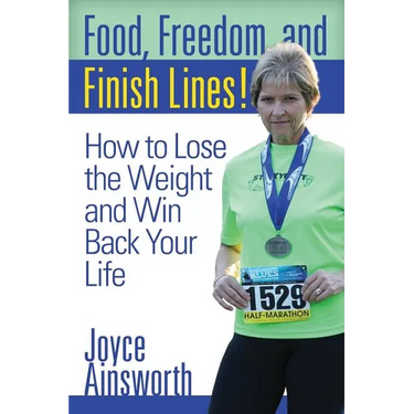 Food, Freedom, and Finish Lines!: How to Lose the Weight and Win Back Your Life