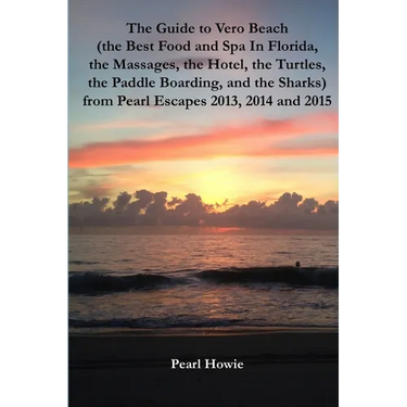 The Guide to Vero Beach (the Best Food and Spa In Florida, the Massages, the Hotel, the Turtles, the Paddle Boarding, and the Sharks) from Pearl Escap