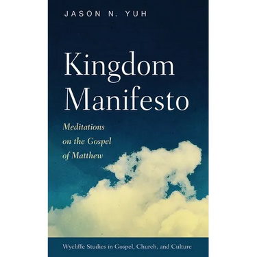 Kingdom Manifesto: Meditations on the Gospel of Matthew