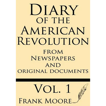 Diary of the American Revolution: From Newspapers and Original Documents