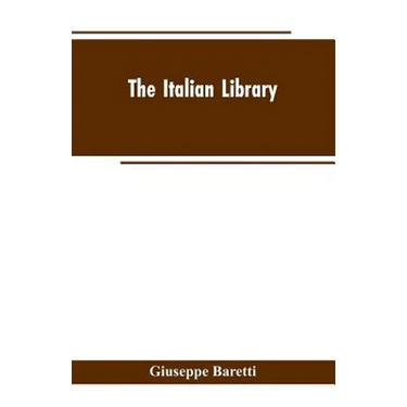 The Italian Library. Containing an Account of the Lives and Works of the Most Valuable Authors of Italy: With a Preface, Exhibiting the Changes of the