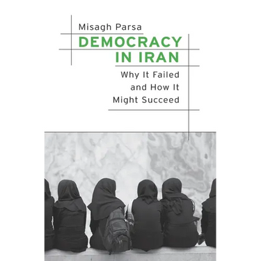 Democracy in Iran: Why It Failed and How It Might Succeed