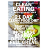 Clean Eating: 21 Day Clean Food Diet for Beginners - Start Your Weight Loss, Increase Energy, Detox, and Feel Great!