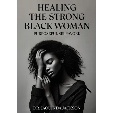 Healing the Strong Black Woman Purposeful Self-Work