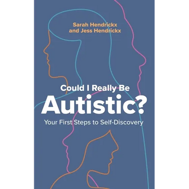Could I Really Be Autistic?: Your First Steps to Self-Discovery