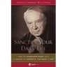 Sanctify Your Daily Life: How to Transform Work Into a Source of Strength, Holiness, and Joy