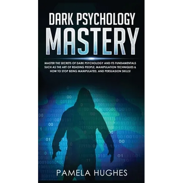 Dark Psychology Mastery: Master the Secrets of Dark Psychology and Its Fundamentals Such as the Art of Reading People, Manipulation Techniques