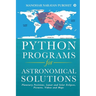Python Programs for Astronomical Solutions: Planetary Positions, Lunar and Solar Eclipses, Pictures, Videos and Maps