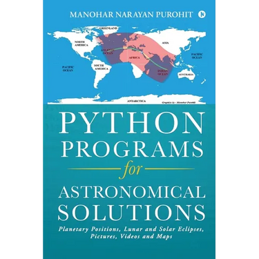 Python Programs for Astronomical Solutions: Planetary Positions, Lunar and Solar Eclipses, Pictures, Videos and Maps
