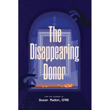The Disappearing Donor: A Suspense Book of Fundraising Best Practices