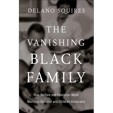 The Vanishing Black Family: How Welfare and Feminism Made Marriage Optional and Children Vulnerable