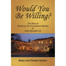Would You Be Willing?: The Story of Restoring The Foundations at Echo Mountain Inn