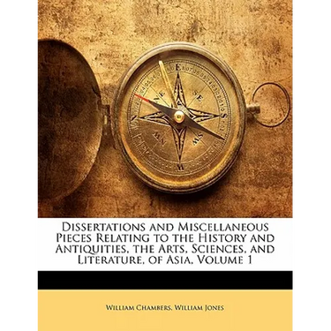 Dissertations and Miscellaneous Pieces Relating to the History and Antiquities, the Arts, Sciences, and Literature, of Asia, Volume 1