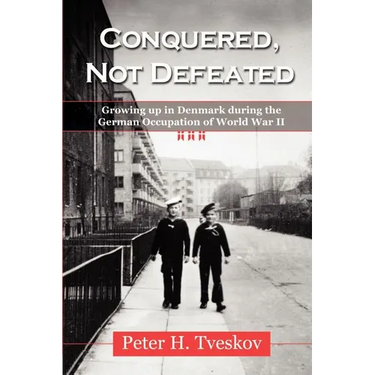 Conquered, Not Defeated: Growing up in Denmark During the German Occupation of World War II