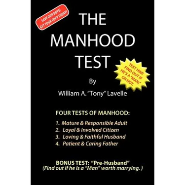 The Manhood Test: A guide, how to help boys pass the manhood tests & rites-of-passage, to become a man, a mature adult, citizen, husband, and father,