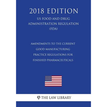Amendments to the Current Good Manufacturing Practice Regulations for Finished Pharmaceuticals (US Food and Drug Administration Regulation) (FDA) (201