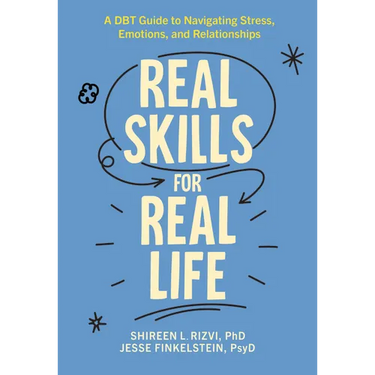 Real Skills for Real Life: A Dbt Guide to Navigating Stress, Emotions, and Relationships