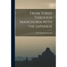 From Tokio Through Manchuria With the Japanese