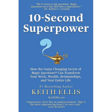 10-Second Superpower: How the Game-Changing Secret of Magic Questions(R) Can Transform Your Work, Wealth, Relationships, and Your Entire Life