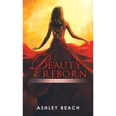Beauty Reborn: A Summer Solstice Chronicle Book 3 of the Solstice Chronicles