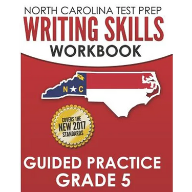 NORTH CAROLINA TEST PREP Writing Skills Workbook Guided Practice Grade 5: Develops the Writing Skills in North Carolina's English Language Arts Standa