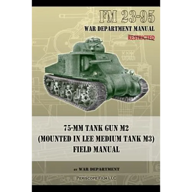 FM 23-95 75-mm Tank Gun M2 (Mounted in Lee Medium Tank M3) Field Manual