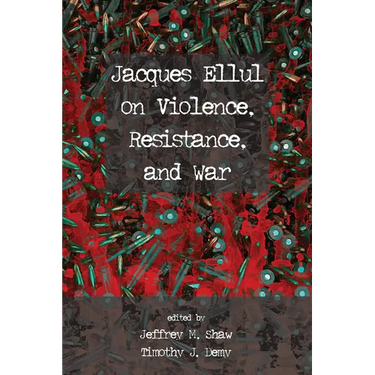 Jacques Ellul on Violence, Resistance, and War