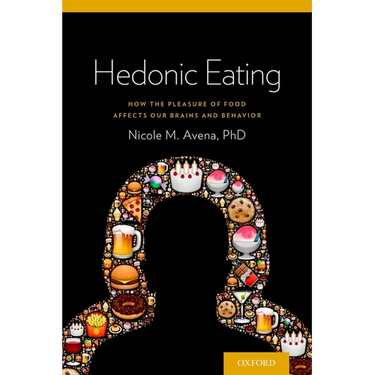 Hedonic Eating: How the Pleasure of Food Affects Our Brains and Behavior
