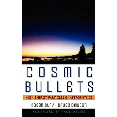Cosmic Bullets: High Energy Particles in Astrophysics