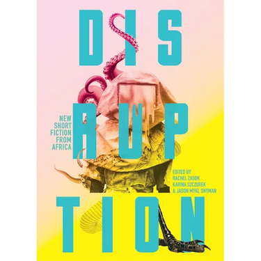 Disruption: New Short Fiction from Africa