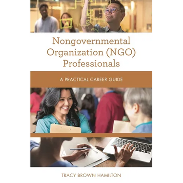 Nongovernmental Organization (Ngo) Professionals: A Practical Career Guide