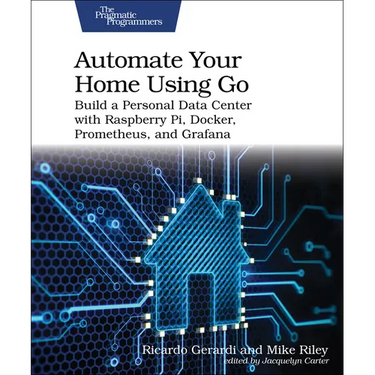 Automate Your Home Using Go: Build a Personal Data Center with Raspberry Pi, Docker, Prometheus, and Grafana