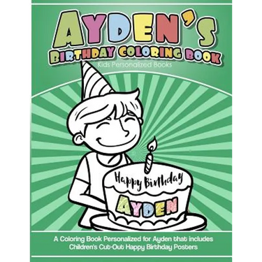 Ayden's Birthday Coloring Book Kids Personalized Books: A Coloring Book Personalized for Ayden that includes Children's Cut Out Happy Birthday Posters