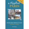Magical Paris: Over 100 Things to Do Across Paris
