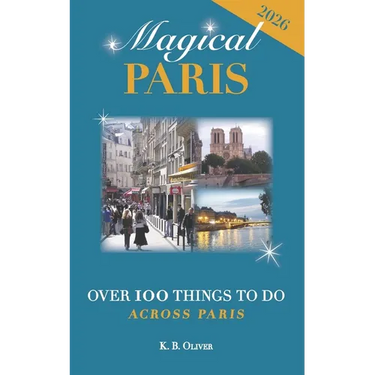 Magical Paris: Over 100 Things to Do Across Paris
