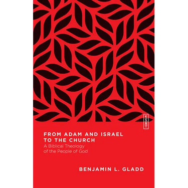 From Adam and Israel to the Church: A Biblical Theology of the People of God