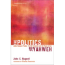 The Politics of Yahweh: John Howard Yoder, the Old Testament, and the People of God