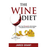 The Wine Diet: How I lost 50 pounds while drinking two glasses of wine every night.