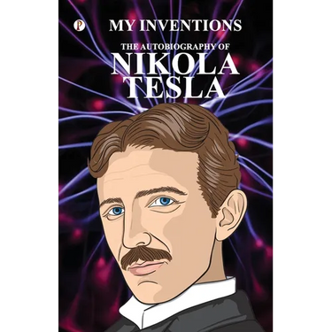 The Inventions: The Autobiography of Nikola Tesla