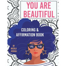 You Are Beautiful: Coloring & Affirmation Book: Relaxation, Encouragement, & Affirmations For Teen Girls: 48 Designs, Measures "8.5 x 11"